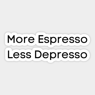 More Espresso, less Depresso Sticker